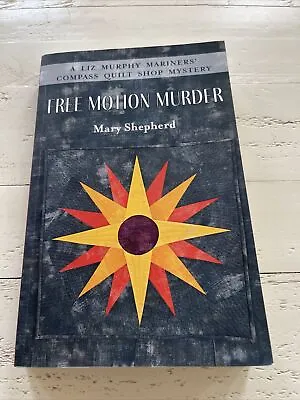 Free Motion Murder : A Liz Murphy Mariners' Compass Quilt Shop Mystery SIGNED • $12.73