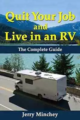 Quit Your Job And Live In An RV: The - Paperback By Minchey Jerry - Good • $6.12