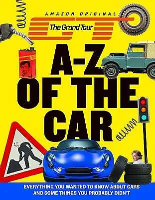The Grand Tour A-Z Of The Car: Everything You Wanted To Know About Cars And Some • £7.80