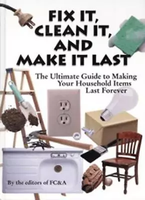 Fix It Clean It And Make It Last: The Ultimate Guide To Making Your Househo. • £3.36