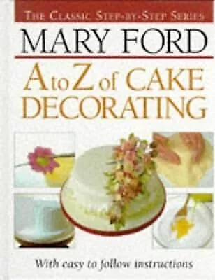 A-Z Of Cake Decorating (The Classic Step-by-step Series) Ford Mary Used; Good • $15.28