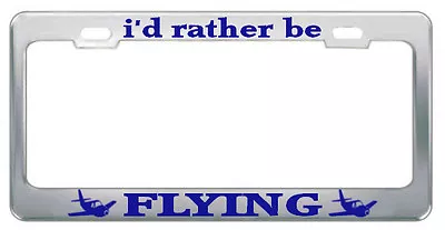 I'D RATHER BE FLYING Steel Heavy Duty Chrome License Plate Frame BORDER BLUE • $17.99