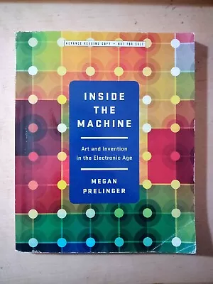 Inside The Machine: Art And Invention In The Electronic Age By Megan Prelinger • $13.02