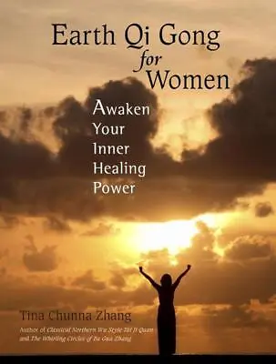 Earth Qi Gong For Women: Awaken Your Inner Healing Power By Tina Chunna Zhang (E • £19.99