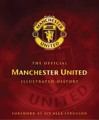 The Official Manchester United Illustrated History By Etc. Hardback Book The • £3.59