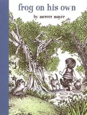 Frog On His Own (A Boy A Dog And A Frog) - Hardcover By Mayer Mercer - GOOD • $4.46