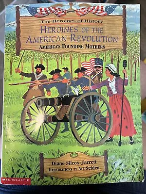 Heroines Of The American Revolution: America's Founding Mothers By Diane Silcox- • $5.93