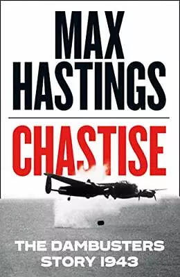 Chastise: The Dambusters Story 1943-Max Hastings • £3.51