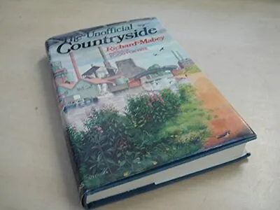 Unofficial Countryside By Mabey Richard. Hardback Book The Cheap Fast Free Post • £8.99
