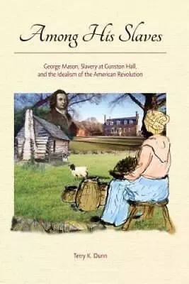 Among His Slaves: George Masons Struggle With Slavery - Paperback - GOOD • $14.89