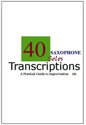 40 TRANSCRIBED SAXOPHONE SOLOS: A Practical Guide To Improvisation • £12