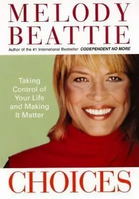 Choices: Taking Control Of Your Life And Making It Matter Melody Beattie Hardco • $5.79