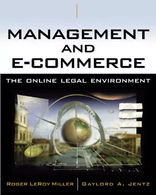 MANAGEMENT AND E-COMMERCE: THE ONLINE LEGAL ENVIRONMENT By Roger Leroy Miller • $131.95