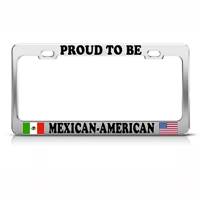 PROUD MEXICAN AMERICAN Metal Heavy Duty Metal License Plate Frame Tag Border • $17.99