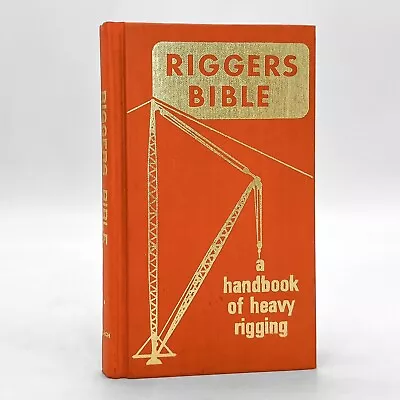 Riggers Bible: Handbook Of Heavy Rigging Robert Leach 37th Print 1976 Hardcover • $99.95