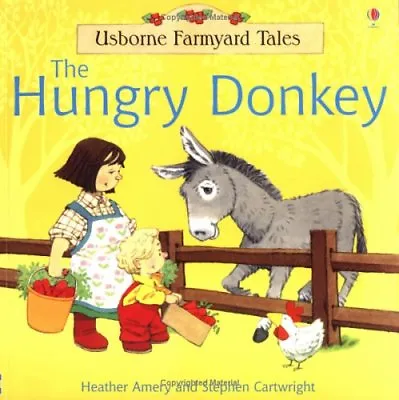 The Hungry Donkey (Farmyard Tales)-Heather AmeryS. Cartwright • £3.12