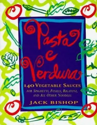 Pasta E Verdura: 140 Vegetable Sauces For Spaghetti Fusilli Rigatoni And All  • $5.15