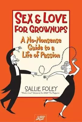 Sex & Love For Grownups: A No-Nonsense G- 9781402717383 Sallie Foley Hardcover • $6.84