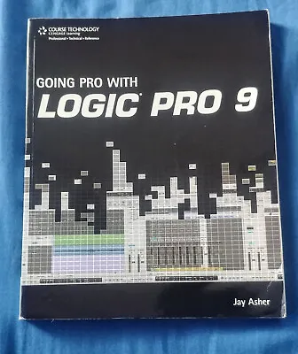 Going Pro With Logic Pro 9 - Jay Asher Book Used 2011 Course Technology • £19.99