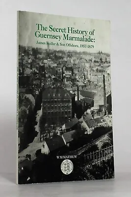 Secret History Of Guernsey Marmalade: James Keiller & Son Offshore 1857-1879 • £17.50