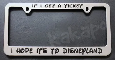 If I Get A Ticket I Hope It's To Disneyland Mickey Chrome License Plate Frame • $14.99