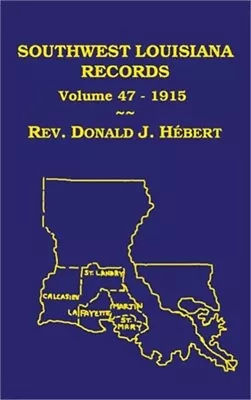 Southwest Louisiana Records Volume 47(XLVII) 1915: Civil And Church Records (Ha • $73.43