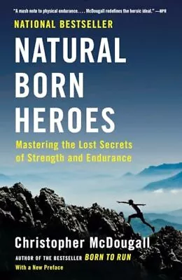 Natural Born Heroes: Mastering The Lost Secrets Of Strength And Endurance • $5.49