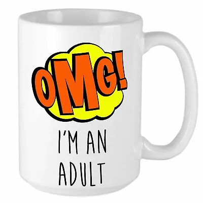 OMG I'm An Adult Birthday Mug - OMG Im An Adult 16th 18th Or 21st Birthday Gift  • £8.99