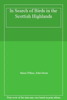 £2.92 • Buy In Search Of Birds In The Scottish Highlands,Brian O'Shea, John Green