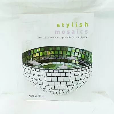 Stylish Mosaics: Over 20 Contemporary Projects For Your Home Cardwell Anne  Goo • $7.03