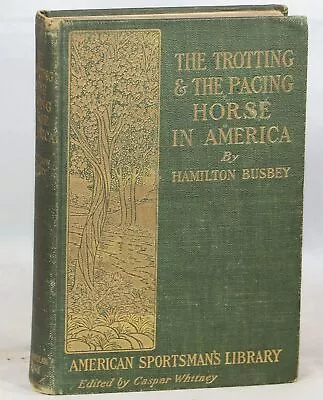 Hamilton Busbey / The Trotting And The Pacing Horse In America 1st Edition 1904 • $313