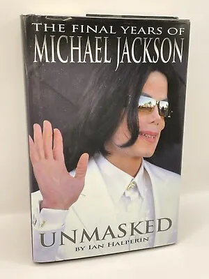 Unmasked : The Final Years Of Michael Jackson By Ian Halperin (2009 Hardcover) • $4