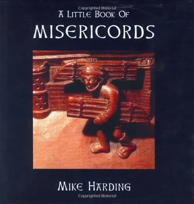A Little Book Of Misericords (Little Books Of...) By Mike Harding • £2.67