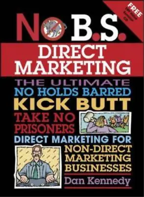 No B.S. Direct Marketing: The Ultimate No Holds Barred Kick Butt Take No Pris • £15.69