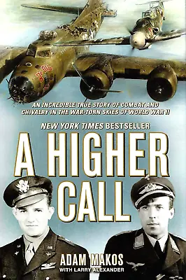 A HIGHER CALL: Combat & Chivalry In The Skies Of WWII By A. Makos 2013 HC 1Ed/8 • $18.95