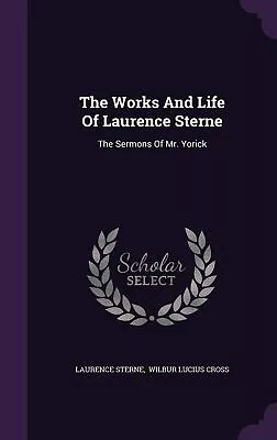 The Works And Life Of Laurence Sterne: The Sermons Of Mr. Yorick [Hardcover] ... • $25