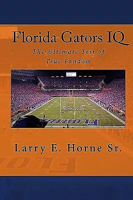 Florida Gators IQ: The Ultimate Test Of True Fandom By Black Mesa Publishing • $32