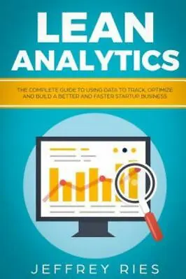 Lean Analytics: The Complete Guide To Using Data To Track Optimize And Build... • $14.19
