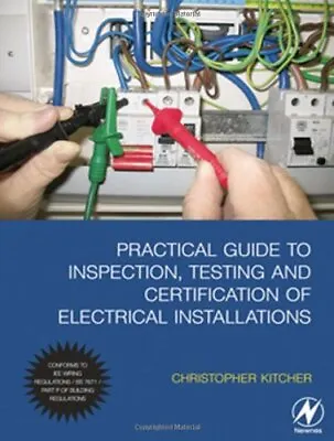 Practical Guide To Inspection Testing And Certification Of Ele .9780750684491 • £14.10