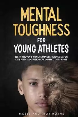 Mental Toughness For Young Athletes: Eight Proven 5-Minute Mindset Exerci - GOOD • $13.20