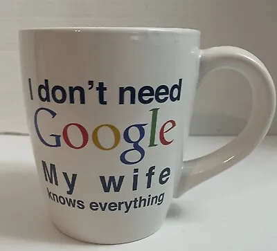 Google Mug  I Don’t Need Google My Wife Knows Everything” Coffee Cup Mug Large • $12.99