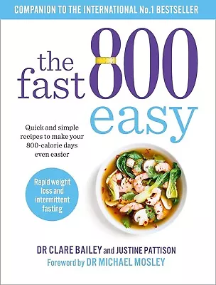 The Fast 800 Easy: Quick And Simple Recipes To Make Your 800-calorie Days... • £8.15