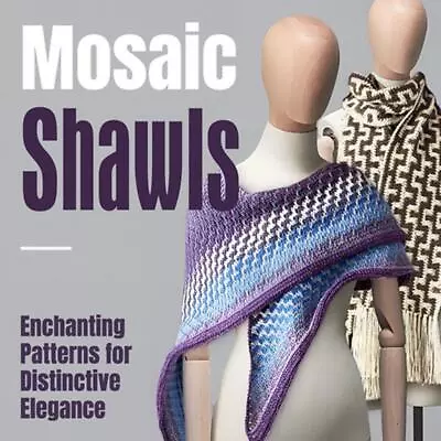 Mosaic Shawls: Enchanting Patterns For Distinctive Elegance: Fashion Crochet By  • $25.48