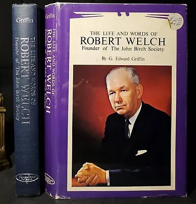 LIFE AND WORDS OF ROBERT WELCH: FOUNDER OF THE JOHN BIRCH By G. Edward Griffin • $29.99