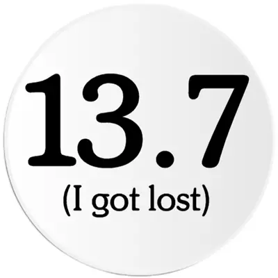 13.7 I Got Lost - Circle Sticker Decal 3 Inch - 13.1 Half Marathon Humor • $4.99