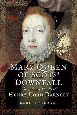 Mary Queen Of Scots Downfall: The Life And Murder Of Henry Lord Darnley By Robe • £37.99