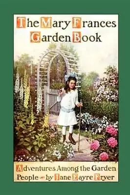 Mary Frances Garden Book: Adventures Among The Garden People By Jane Eayre Fryer • $35.29