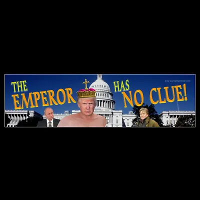 The Emperor Has No Clue BUMPER STICKER Or MAGNET Anti Trump Decal Magnetic  • $3.49