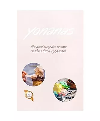 Yonanas: The Best Easy Ice Cream Recipes For Busy People Vanessa Fisch • £4.55