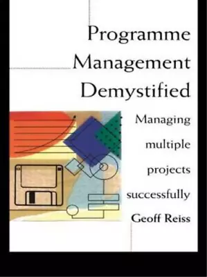 Programme Management Demystified: Managing Multiple Projects Successfully Geoff • £3.35